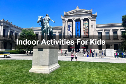 7 Best Indoor Activities in Boston for kids, adults and families